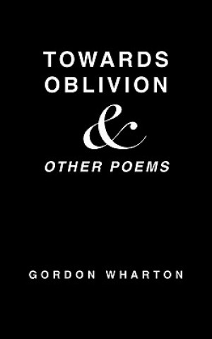 Towards Oblivion & Other Poems