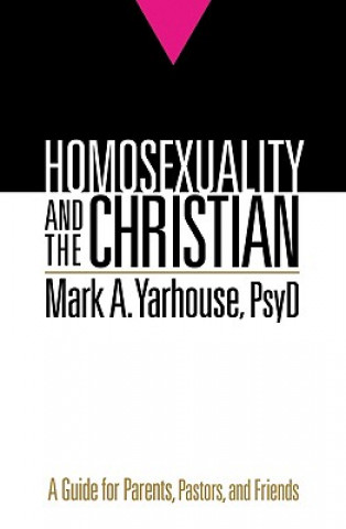 Homosexuality and the Christian - A Guide for Parents, Pastors, and Friends