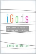 iGods - How Technology Shapes Our Spiritual and Social Lives