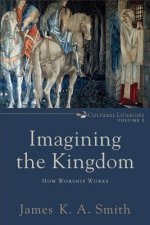 Imagining the Kingdom - How Worship Works