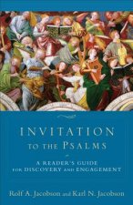 Invitation to the Psalms - A Reader`s Guide for Discovery and Engagement