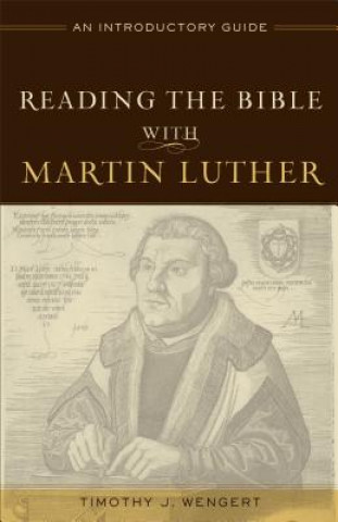 Reading the Bible with Martin Luther - An Introductory Guide