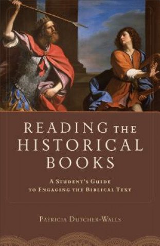Reading the Historical Books - A Student`s Guide to Engaging the Biblical Text