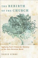 Rebirth of the Church - Applying Paul`s Vision for Ministry in Our Post-Christian World