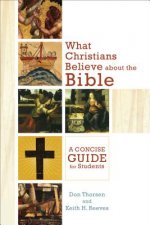 What Christians Believe about the Bible - A Concise Guide for Students