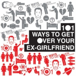 101 Ways to Get Over Your Ex-Girlfriend