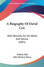 Biography Of David Cox: With Remarks On His Works And Genius (1881)
