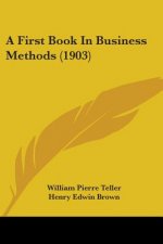 First Book In Business Methods (1903)