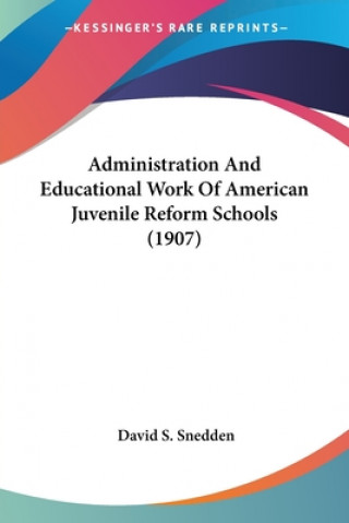Administration And Educational Work Of American Juvenile Reform Schools (1907)
