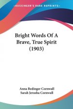Bright Words Of A Brave, True Spirit (1903)