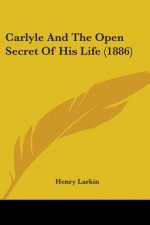 Carlyle And The Open Secret Of His Life (1886)