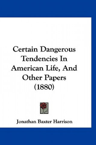 Certain Dangerous Tendencies In American Life, And Other Papers (1880)