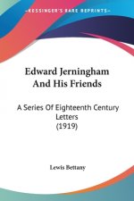 Edward Jerningham And His Friends: A Series Of Eighteenth Century Letters (1919)
