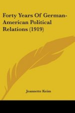 Forty Years Of German-American Political Relations (1919)