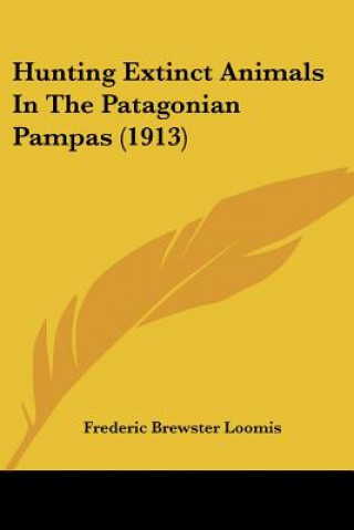 Hunting Extinct Animals In The Patagonian Pampas (1913)