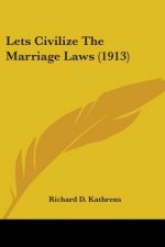 Lets Civilize The Marriage Laws (1913)