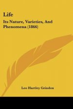 Life: Its Nature, Varieties, And Phenomena (1866)