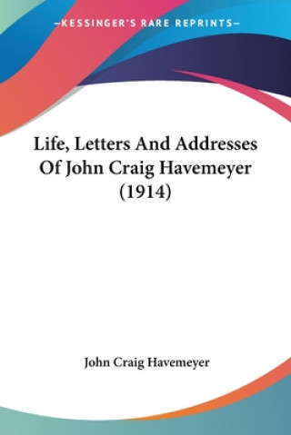 Life, Letters And Addresses Of John Craig Havemeyer (1914)