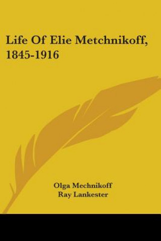 Life Of Elie Metchnikoff, 1845-1916