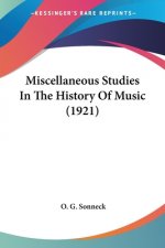 Miscellaneous Studies In The History Of Music (1921)