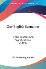 Our English Surnames: Their Sources And Significations (1873)