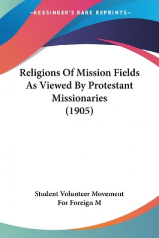 Religions Of Mission Fields As Viewed By Protestant Missionaries (1905)
