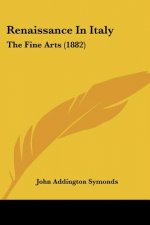 Renaissance In Italy: The Fine Arts (1882)