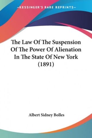 Suspension Of The Power Of Alienation and Postponement of Vesting Under the Law of State Of New York (1891)
