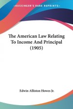 American Law Relating To Income And Principal (1905)
