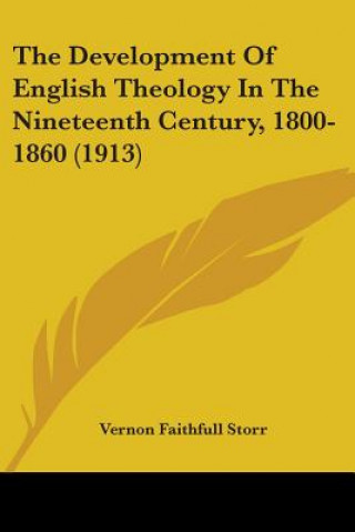 Development Of English Theology In The Nineteenth Century, 1800-1860 (1913)