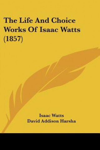 Life And Choice Works Of Isaac Watts (1857)
