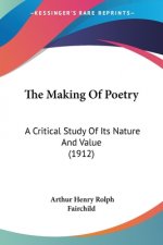 Making Of Poetry: A Critical Study Of Its Nature And Value (1912)