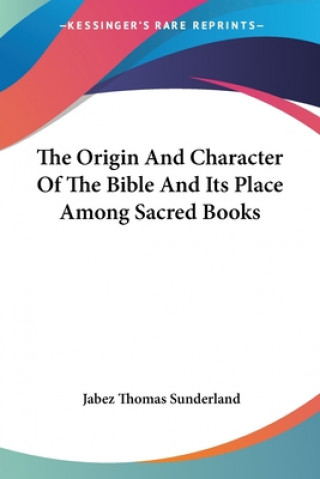 Origin And Character Of The Bible And Its Place Among Sacred Books