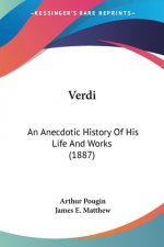 Verdi: An Anecdotic History Of His Life And Works (1887)