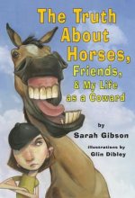 Truth About Horses, Friends, & My Life As a Coward, The