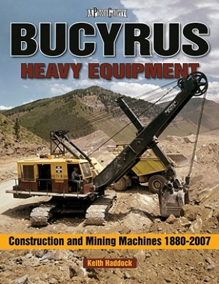 Bucyrus Heavy Equipment  Construction and Mining Machines 1880-2008 Photo Gallery