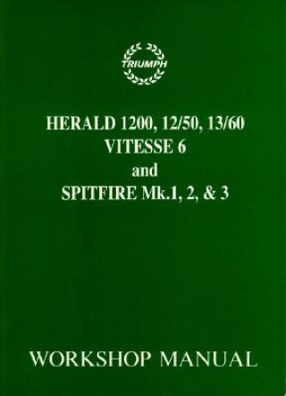 Triumph Workshop Manual: Spitfire Mk1, 2 & 3 & Herald / Vitesse 6