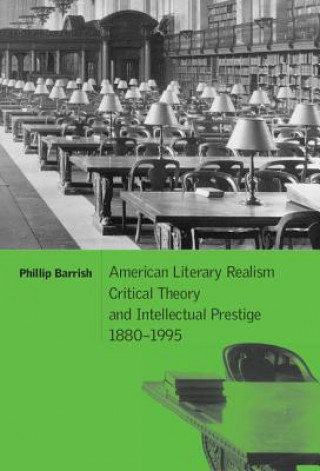 American Literary Realism, Critical Theory, and Intellectual Prestige, 1880-1995