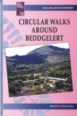Walks with History Series: Circular Walks Around Beddgelert