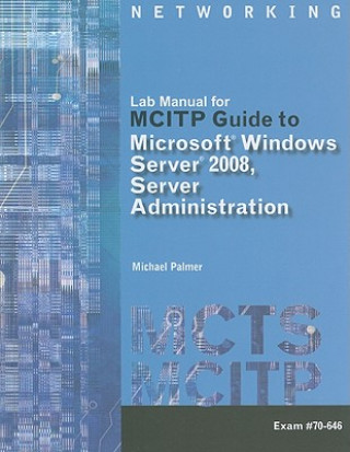 Lab Manual for Palmer's MCITP Guide to Microsoft  Windows Server 2008,  Server Administration, Exam #70-646