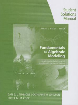 Student Solutions Manual for Timmons/Johnson/McCook's Fundamentals of  Algebraic Modeling, 6e