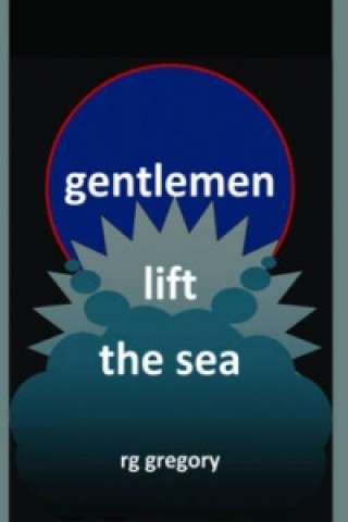 Gentlemen Lift the Sea