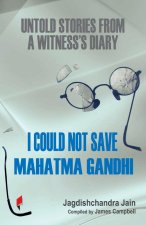I Could Not Save Mahatma Gandhi