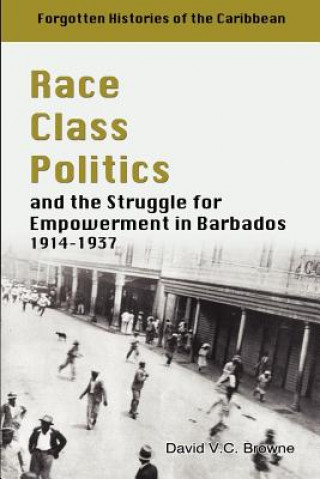Race, Class, Politics and the Struggle for Empowerment in Barbados 1914-1937