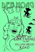 Queer and Loathing on the Yellow Brick Road