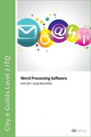 City & Guilds Level 2 ITQ - Unit 229 - Word Processing Software Using Microsoft Word 2013