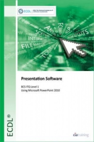 ECDL Presentation Software Using PowerPoint 2010 (BCS ITQ Level 1)