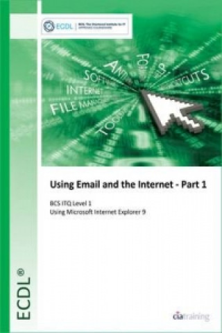 ECDL Using Email and the Internet Part 1 Using Internet Explorer 9 (BCS ITQ Level 1)