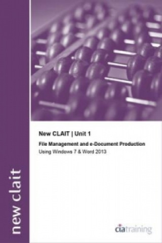 New CLAIT 2006 Unit 1 File Management and E-Document Production Using Windows 7 and Word 2013