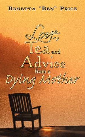 Love, Tea and Advice from a Dying Mother